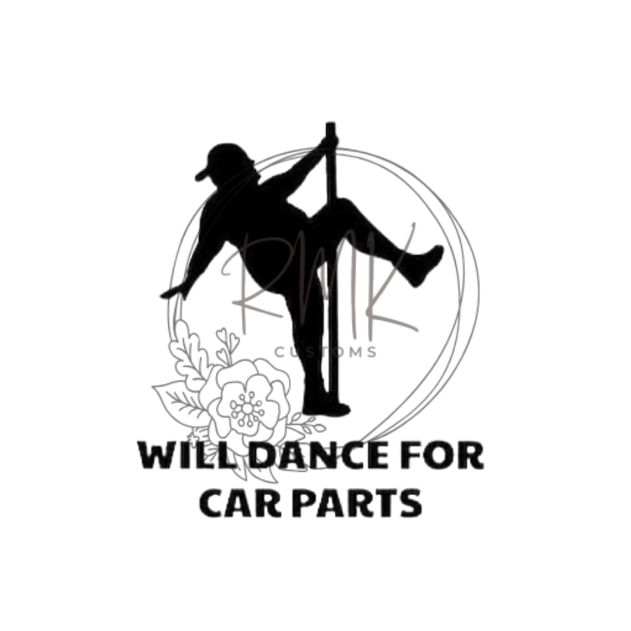 "Will Dance For Car Parts"