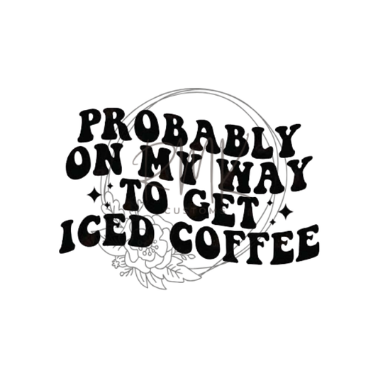 "Probably On My Way To Get Iced Coffee"