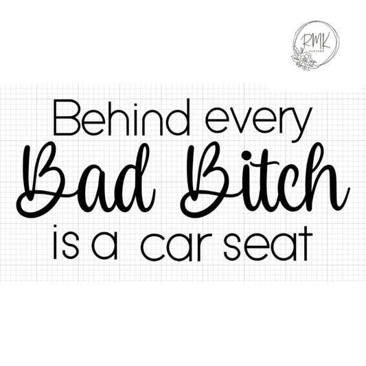 "Behind every Bad B is a car seat"