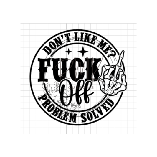 "Don't Like Me F Off Problem Solved"