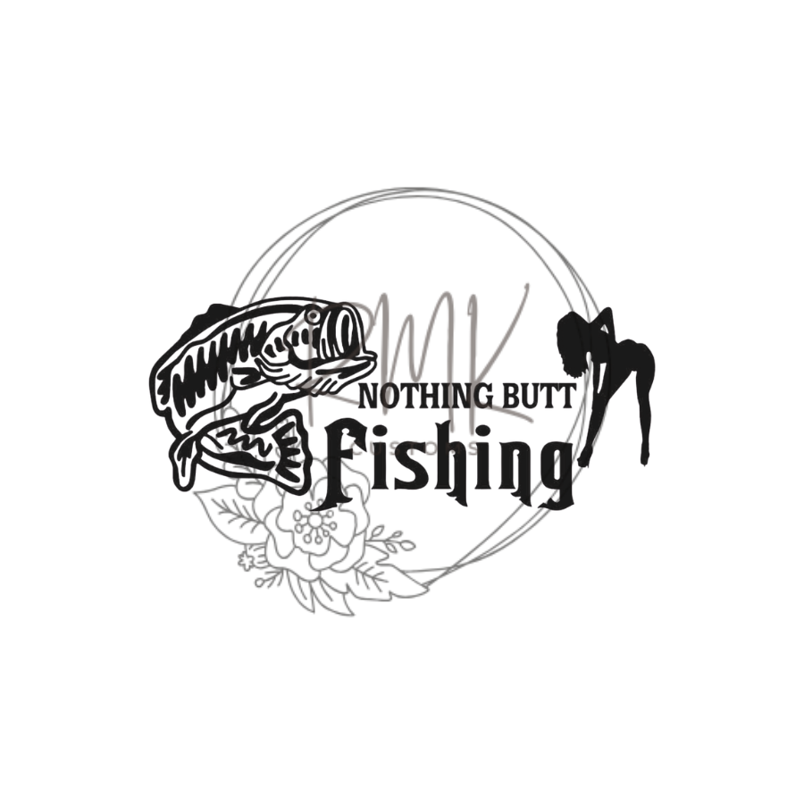 "Nothing Butt Fishing"