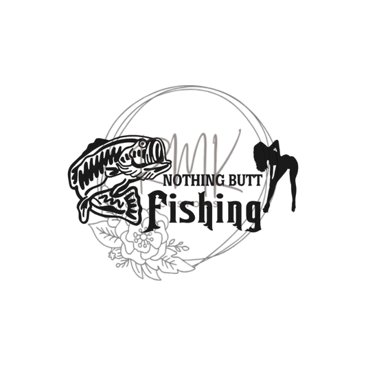 "Nothing Butt Fishing"